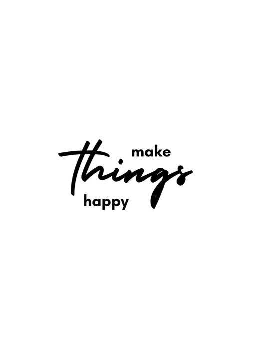 Egyszerű, mégis hatásos design, amely a "make things happy" feliratot ábrázolja kreatív, modern betűtípussal. A pozitív üzenet mindenkinek mosolyt csal az arcára. 