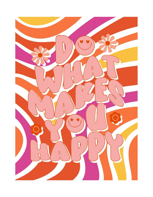 Egy vidám, színes háttér előtt látható a "Do What Makes You Happy" felirat, amelyet mosolygós arcok és virágok díszítenek, modern és vidám kivitelben. 
