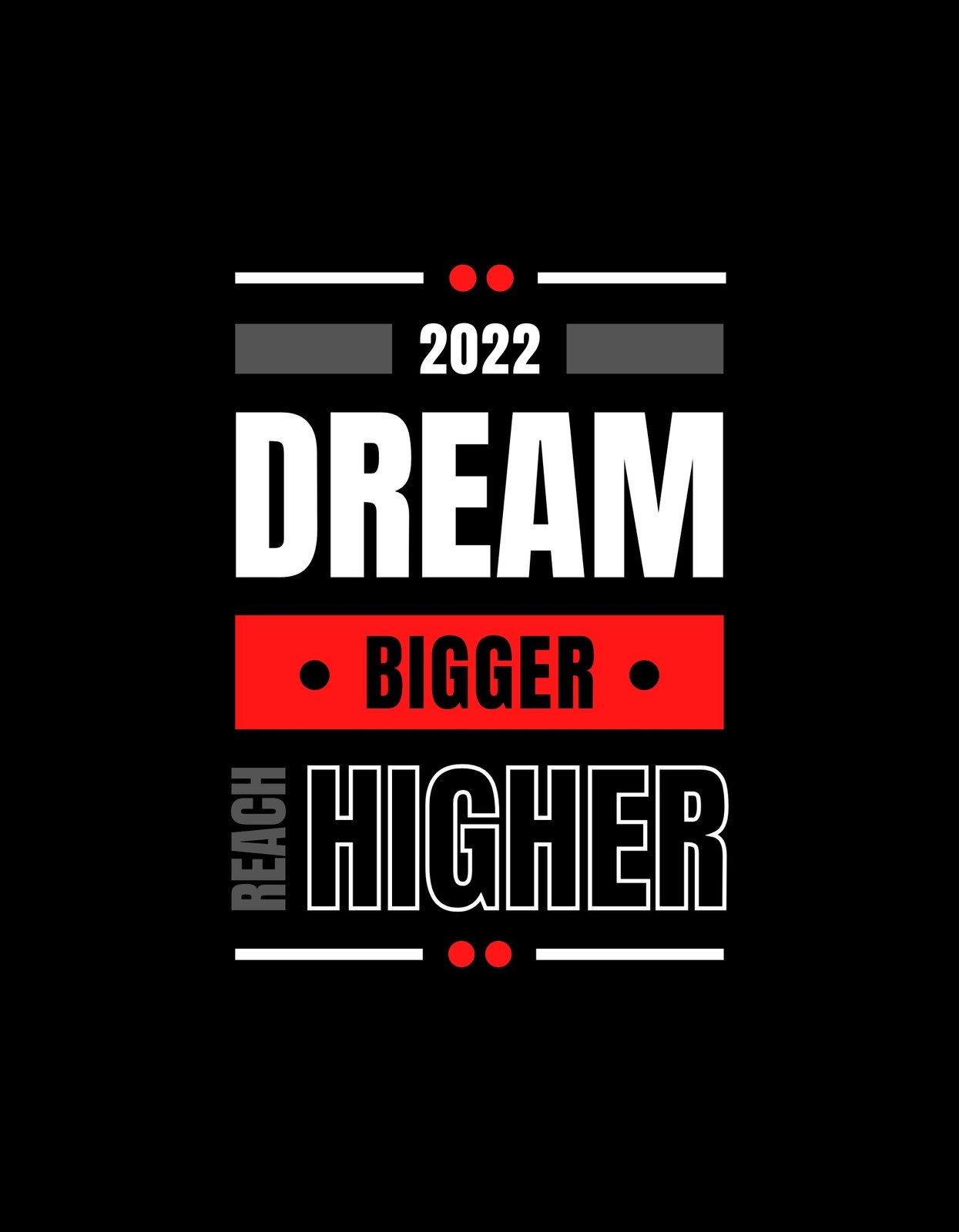 Ez az inspiráló grafika a "Dream Bigger, Reach Higher" üzenetet közvetíti, fekete háttérrel és feltűnő piros és fehér szövegekkel. A tervezés motiváló és energikus, tökéletes azok számára, akik szeretik az erős mondanivalójú dizájnt. 