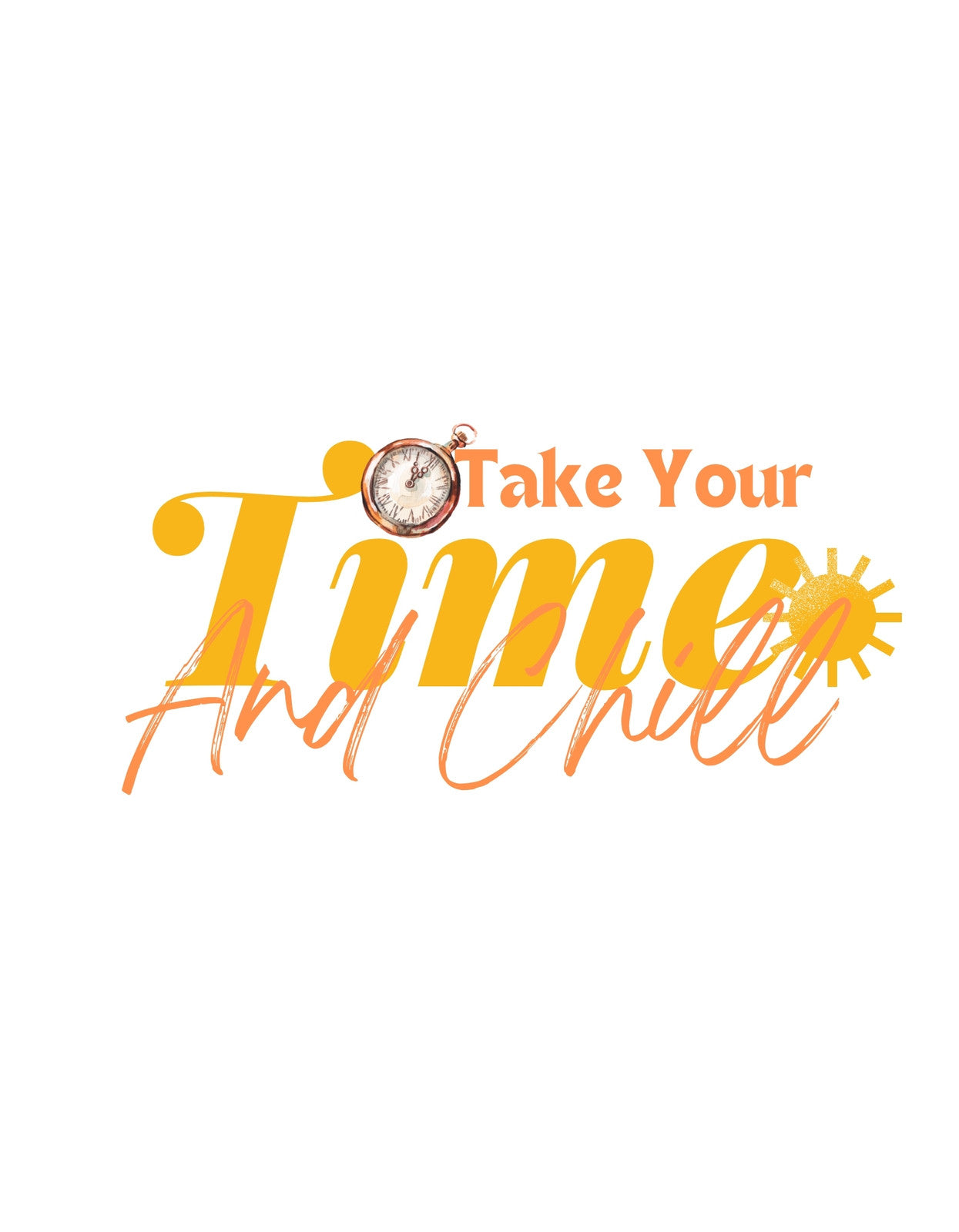 Egy órát és a napot ábrázoló, "Take Your Time And Chill" felirattal díszített inspiráló dizájn. A szöveg modern, lazításra hangoló betűtípussal készült, ami nyugodt és pihentető hangulatot áraszt. 