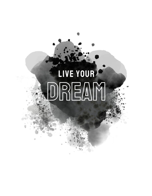 Egy álomköd áthatja az inspiráló feliratot, "LIVE YOUR DREAM" kiemelkedik a fekete és szürke színfoltok közül, amivel erőt és akaratot sugároz. 