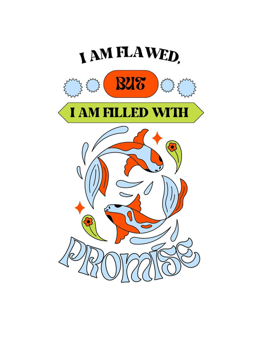 A képen látható egy inspiráló szöveges grafika, amely az "I AM FLAWED, BUT I AM FILLED WITH PROMISE" mondatot ábrázolja, körülötte színes koi halakkal és egy virággal. A dizájn pozitív üzenetet közvetít, és önbizalmat sugároz. 