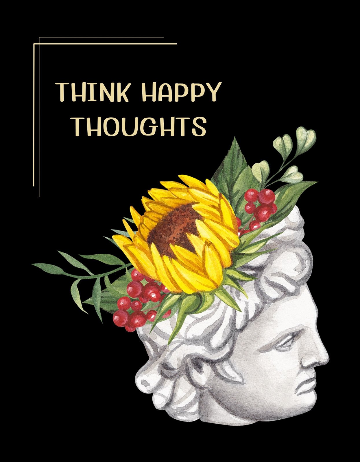 Egy klasszikus görög szobor profilja látható, fején élénk színű virágokkal és bogyókkal, melyek között kiemelkedik egy nagy napraforgó. A felirat "THINK HAPPY THOUGHTS" optimizmusra szólít fel. 