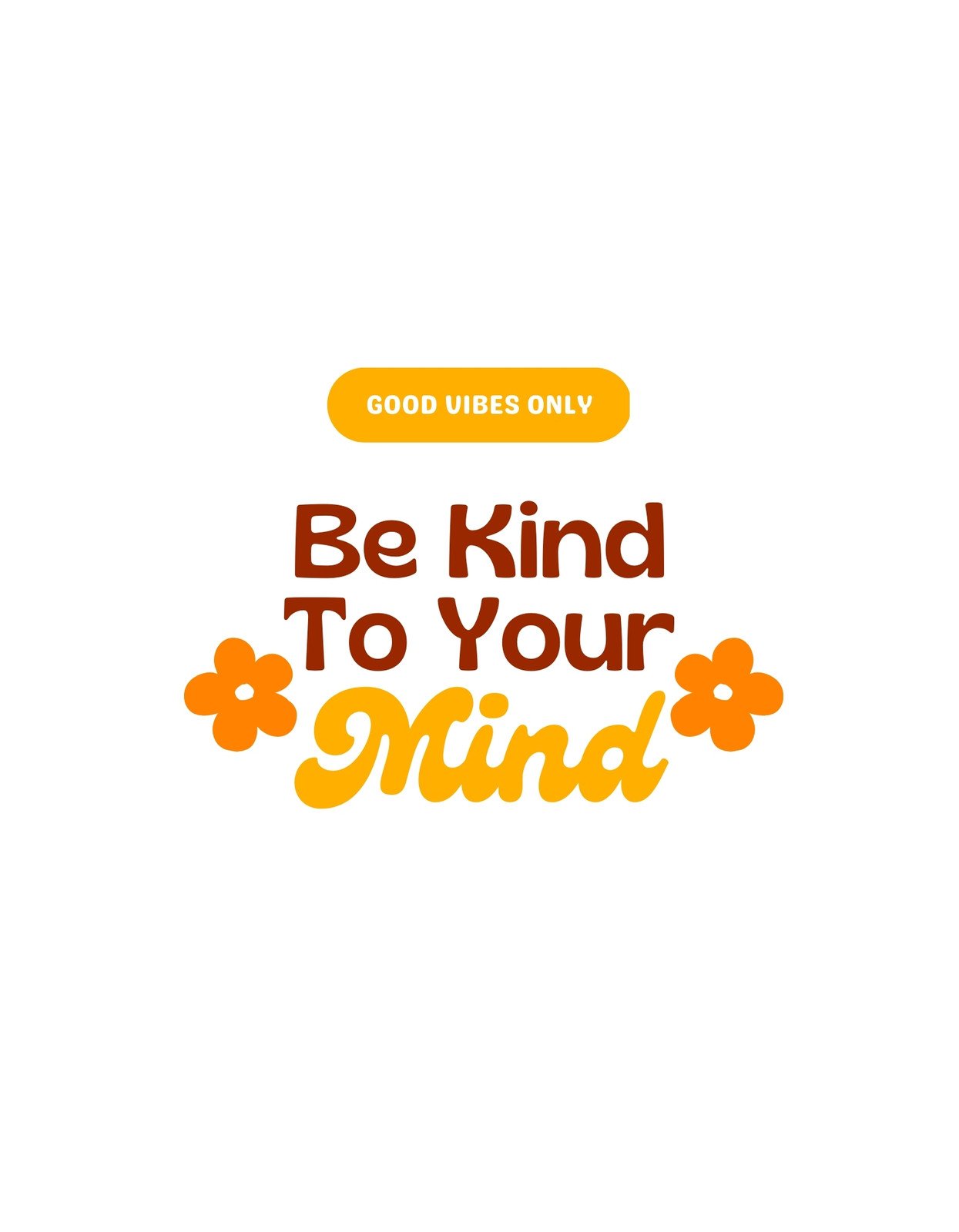 A képen a "GOOD VIBES ONLY" és a "Be Kind To Your Mind" feliratok láthatóak, amiket vidám, narancssárga virágminták egészítenek ki, sugallva pozitivitást és öngondoskodást. 