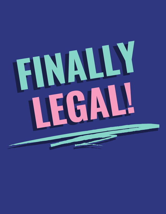 A képen egy merész, élénk színekkel ellátott "Finally Legal!" felirat látható, amely egy vagány és ünnepi hangulatot közvetít. 