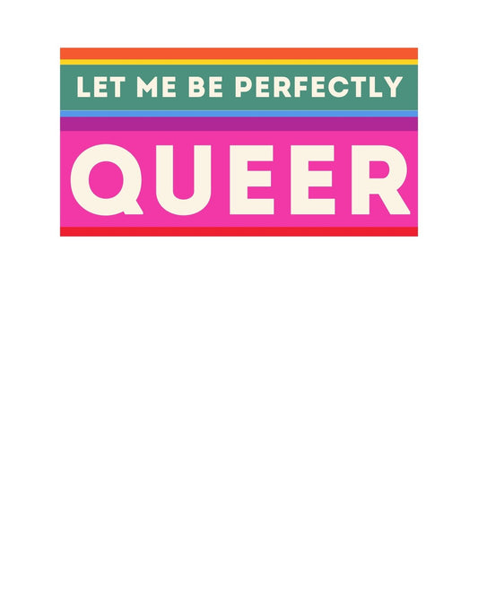 Színes csíkokkal díszített, szivárvány színű háttér előtt a "LET ME BE PERFECTLY QUEER" feliratot látjuk nagy betűkkel, ami egy erős, büszke üzenetet közvetít. 