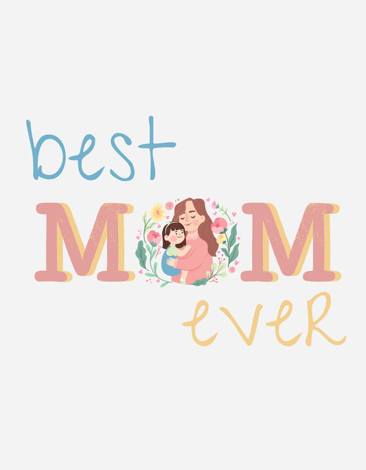 Egy meghitt édesanya és kislánya ábrázolása virágos díszítéssel, a "best MOM ever" felirattal. 