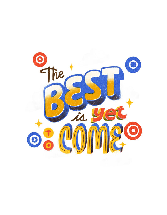 Színes, inspiráló szöveges design, amely az "The BEST is yet to COME" szöveget ábrázolja, körülötte színes díszítő elemekkel, köztük csillagokkal és geometriai formákkal. 