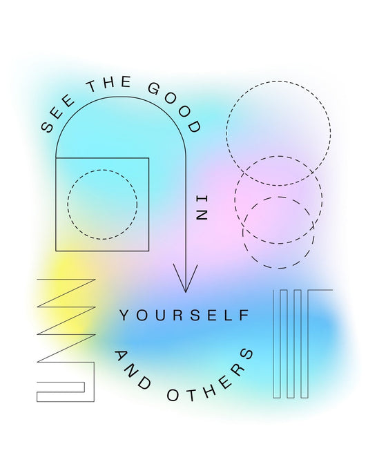 Egy minimalista dizájn, ami pozitív üzenettel tölti meg a napodat, "See the good in yourself and others" felirattal, körülvéve geometriai alakzatokkal és halvány szivárványszínben pompázó háttérrel. 