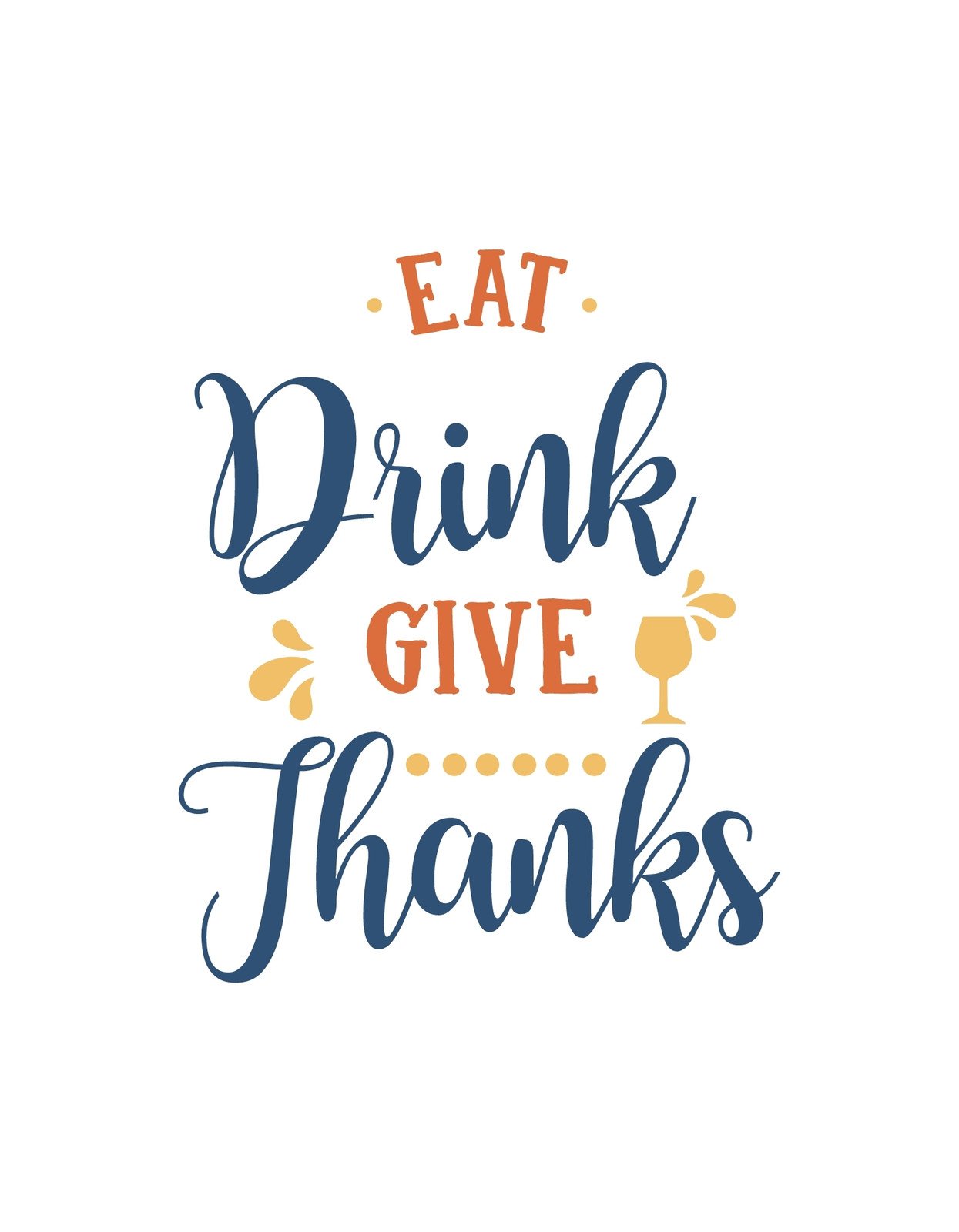 A képen egy vidám és meghitt hangulatú, "Eat, Drink, Give Thanks" felirat látható, mely étkezés és hálaadás örömét ünnepli. 