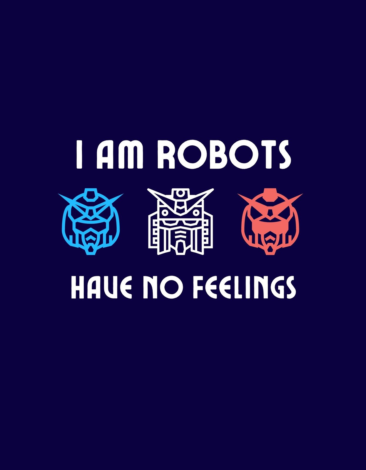 Egyedi robotfej dizájnok egy sorban, kék, fehér és piros színkombinációval, a "I AM ROBOTS HAVE NO FEELINGS" szöveggel alattuk. 