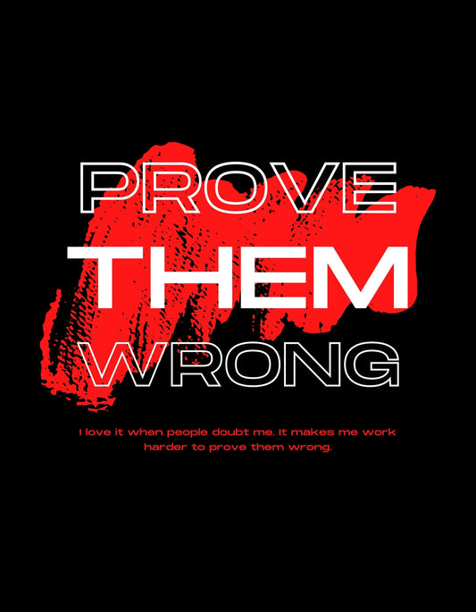 Ez a design egy erőteljes üzenettel bír; "PROVE THEM WRONG" felirat dominál vörös és fehér színekkel, szabálytalan festékcseppekkel a háttérben. Inspiráló és kihívást sugárzó dizájnnal hívja fel a figyelmet a saját erejére. 