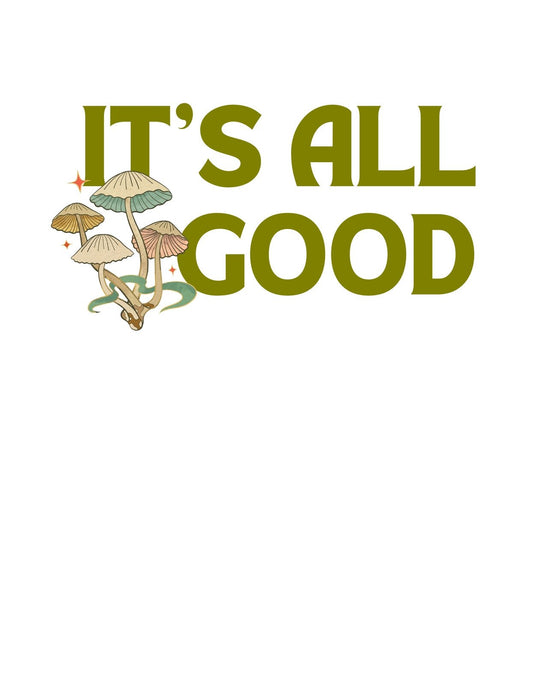 Egy vidám hangulatú grafika, amely zöld színű, "IT'S ALL GOOD" feliratot ábrázol, alatta pedig gombák csoportja látható. 
