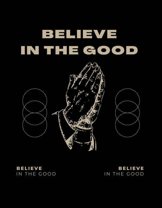 Egy fekete alapon fehér körvonalakkal ábrázolt összekulcsolt kéz, felirattal: "Believe in the good". Inspiráló és erőteljes kifejezése az optimizmusnak és a pozitív hozzáállásnak. 