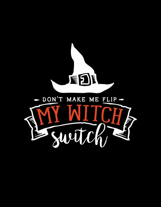 Varázslatosan merész dizájn, ami egy boszorkánysapkát ábrázol és egy humoros szöveggel kíséri: "Don't make me flip MY WITCH switch". 