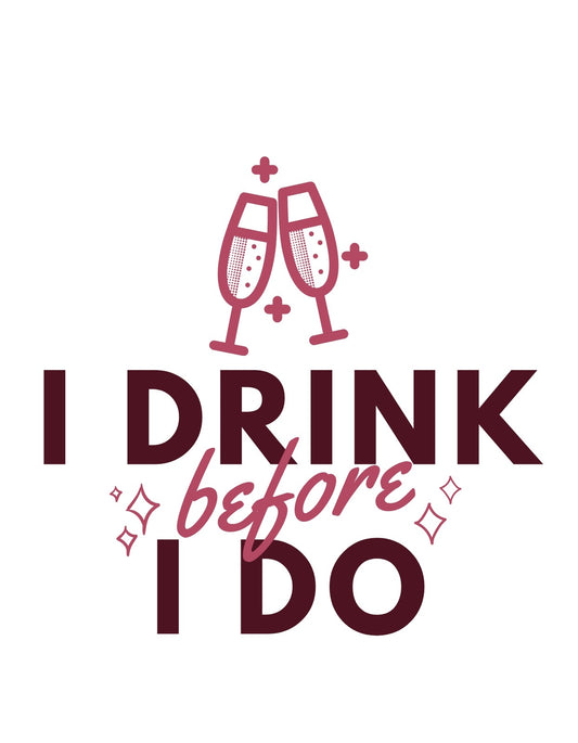 Pezsgős koccintás és egy vidám, pajkos szöveg dominálja a képet, mely az "I drink before I do" feliratot ábrázolja. 