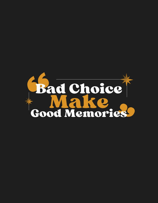 Mozgalmas design egy merész üzenettel, "Bad Choice Make Good Memories" felirattal díszítve, amely körül csillagok és idézőjelek csoportosulnak. 