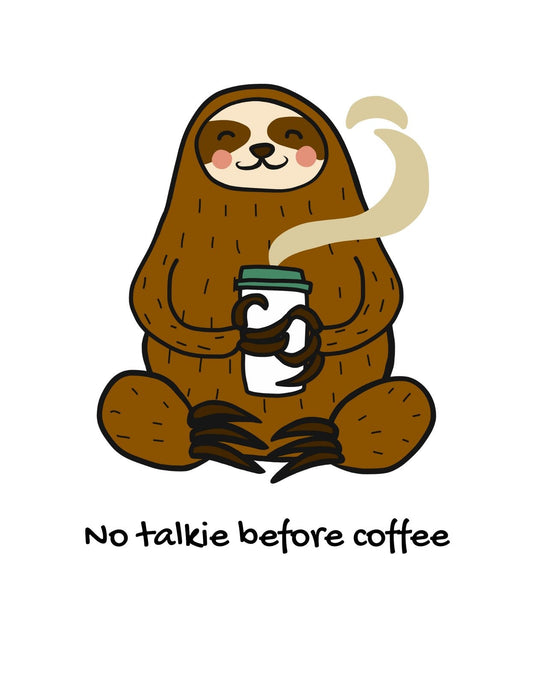Egy aranyos, lazító mosolygó lajhár látható a képen, aki egy csésze kávét szorongat, körülötte gőz kunkorog. Alatta a felirat: "No talkie before coffee". 