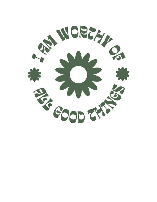 Egy pozitív üzenetet közvetítő grafika, mely egy központi virágmotívumot ábrázol, körülötte a "I AM WORTHY OF ALL GOOD THINGS" szöveggel. A design egyszerűségében is sugárzik az önbizalmat és jókedvet. 