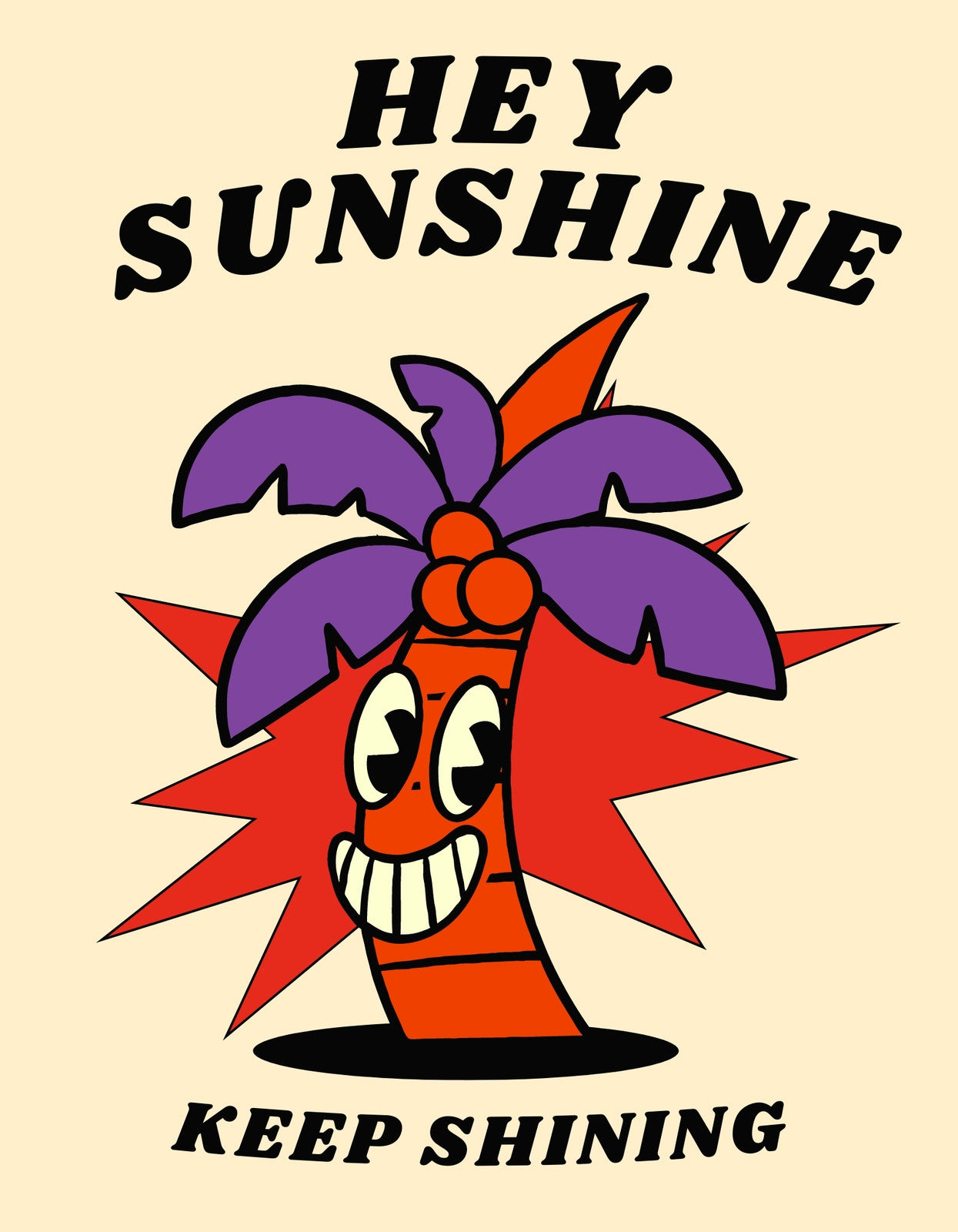 Egy vidám, napocska formájú karakter köszönti a napot "HEY SUNSHINE" felirattal, kiegészítve alul a "KEEP SHINING" szöveggel, mintegy folytatva a felső üzenetet. A karakter színes pálmalevél koronával van díszítve, ami trópusi hangulatot áraszt. 