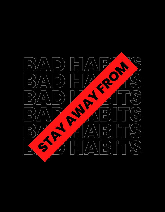 Az ábrán az "BAD HABITS" szöveg ismétlődő mintázata látható fekete hátteren, melyet egy ferde, piros "STAY AWAY FROM" felirat keresztez, üzenetét hangsúlyozva. 